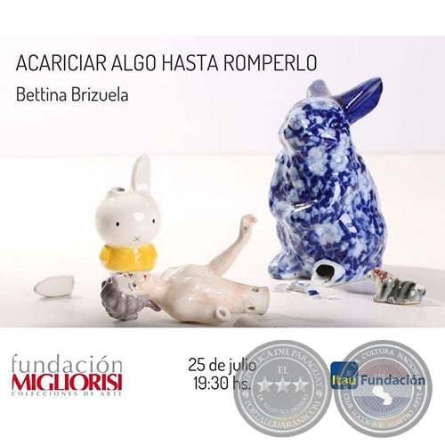 ACARICIAR ALGO HASTA ROMPERLO - Artista: Bettina Brizuela - Mircoles, 25 de Julio de 2018